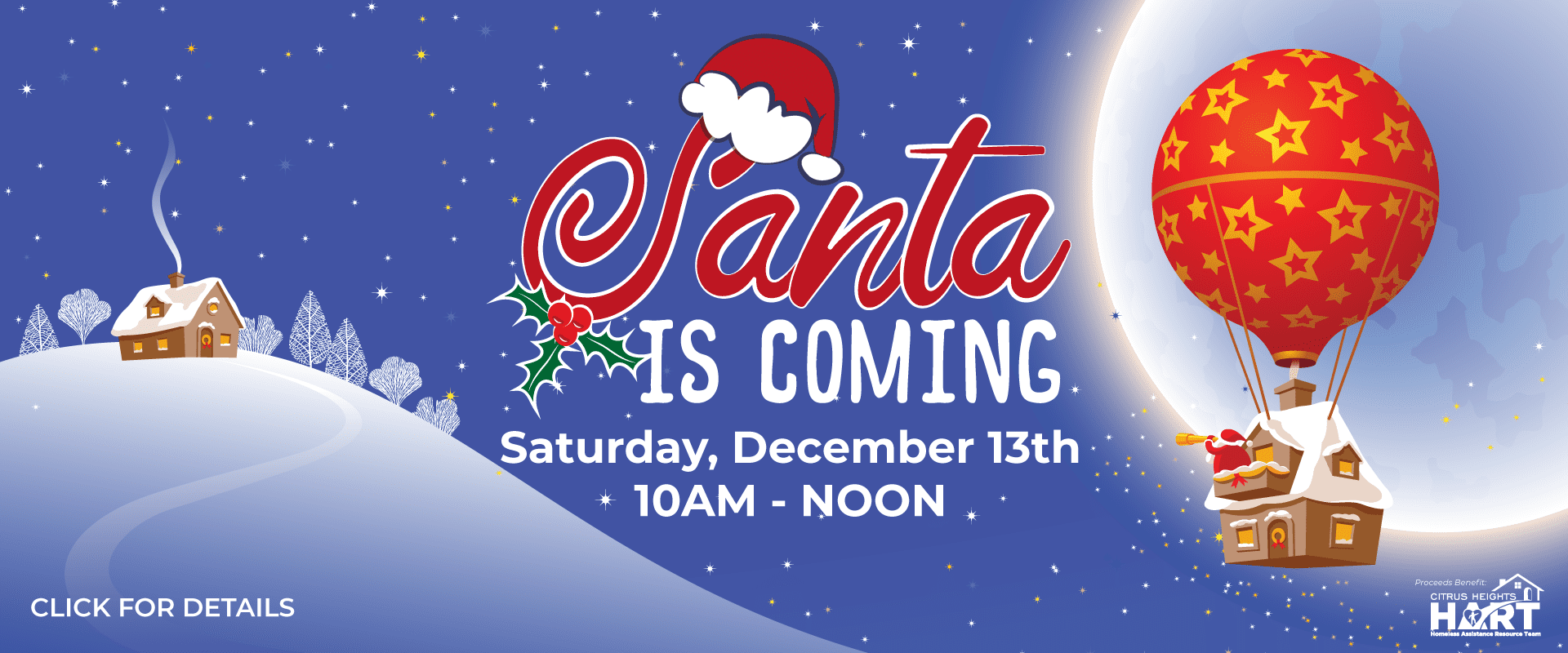 CTC-Holiday-Campaign-2025-Website-Slider Festive holiday banner showing Santa flying in a hot air balloon above snowy houses under a starry sky. Text reads: ‘Santa is Coming – Saturday, December 13th, 10AM–Noon – Citrus Town Center. Proceeds benefit Citrus Heights HART.